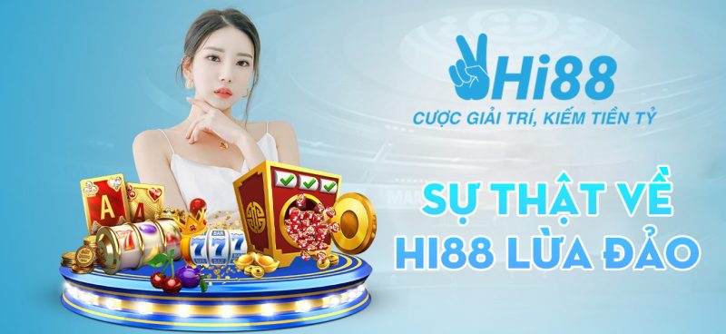 Sự thật về Hi88 lừa đảo - Nhà cái Hi88 có uy tín không? 1 Sự thật về thông tin Hi88 lừa đảo